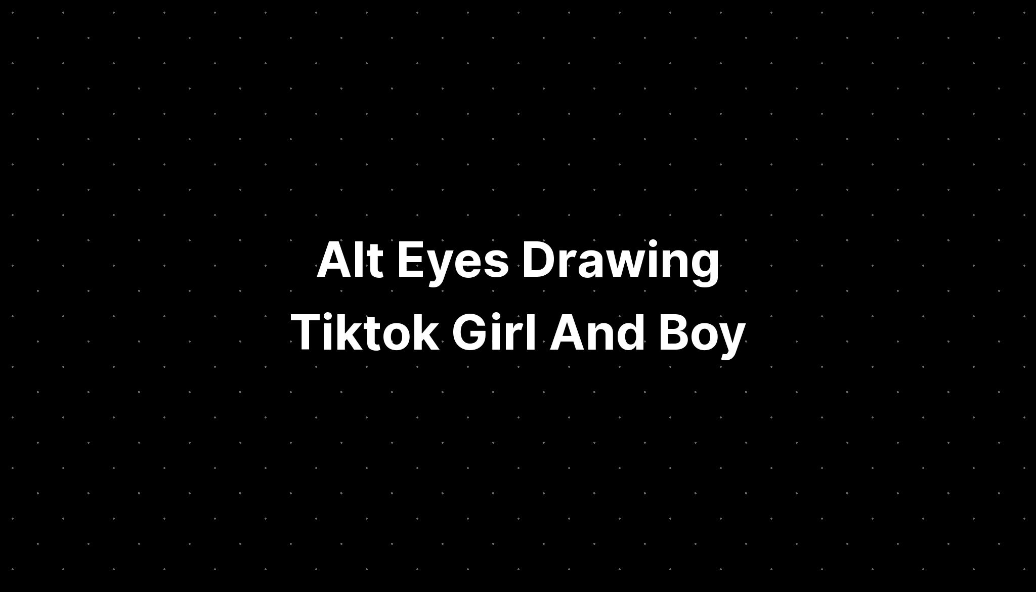 Alt Eyes Drawing Tiktok Girl And Boy PELAJARAN